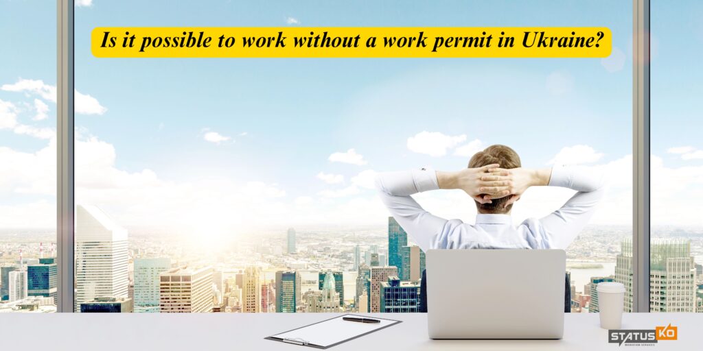 Is it possible to work without a work permit in Ukraine?_Status Ko