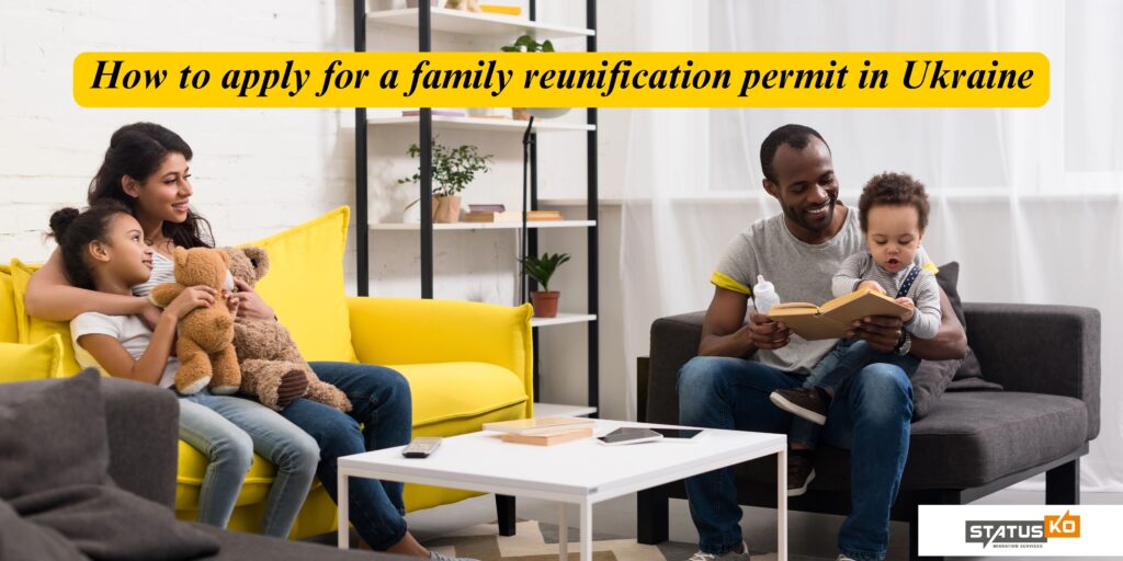 How to apply for a family reunification permit in Ukraine_Statusko