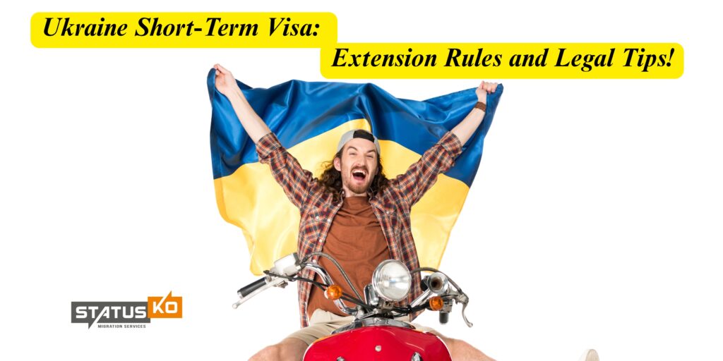 Ukraine Short-Term Visa Extension Rules and Legal Tips_Status Ko