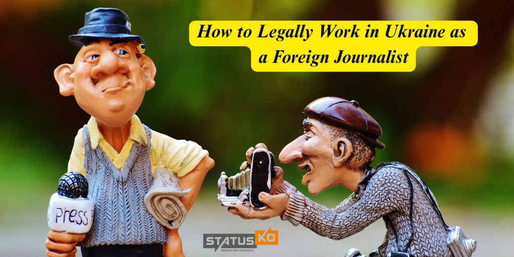How to Legally Work in Ukraine as a Foreign Journalist_Status Ko