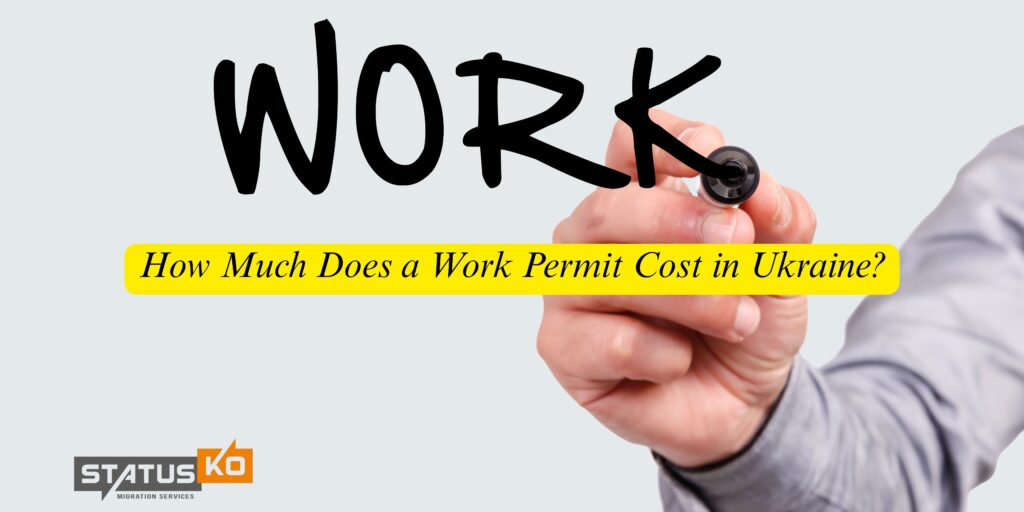 How Much Does a Work Permit Cost in Ukraine?_Status Ko